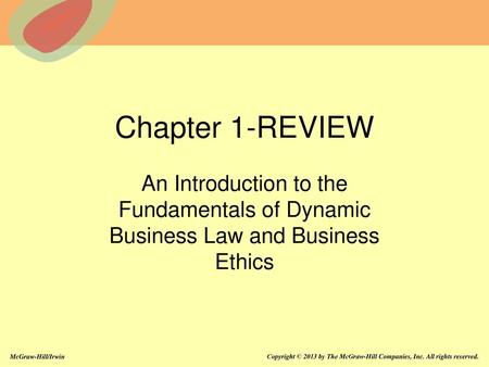 Chapter 1-REVIEW An Introduction to the Fundamentals of Dynamic Business Law and Business Ethics Chapter 1: An Introduction to the Fundamentals of Dynamic.