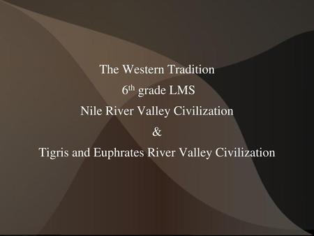 Nile River Valley Civilization &