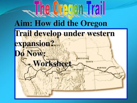 Aim: How did the Oregon Trail develop under western expansion?