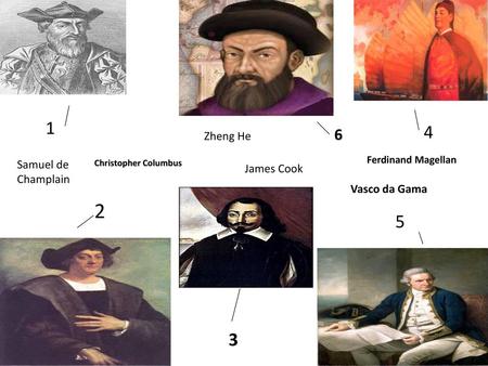 Zheng He Samuel de Champlain James Cook Vasco da Gama