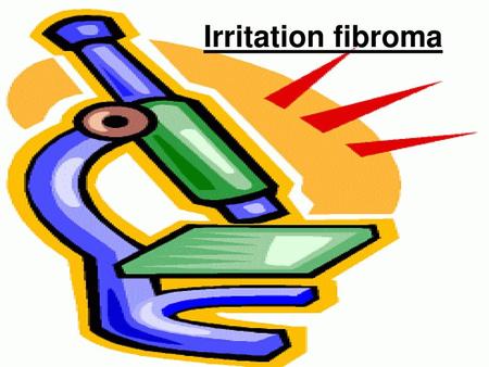 Irritation fibroma.