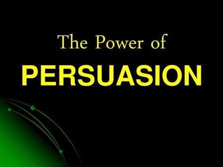 The Power of PERSUASION