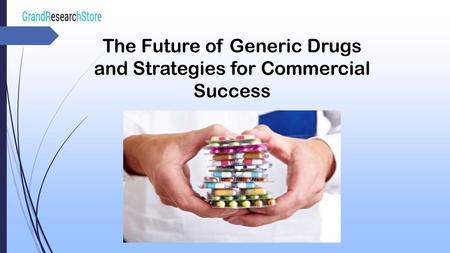 The Future of Generic Drugs and Strategies for Commercial Success