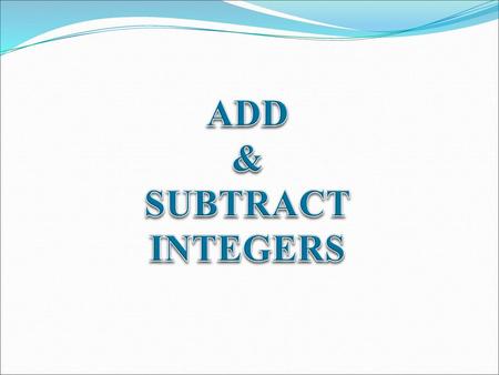 ADD & SUBTRACT INTEGERS.