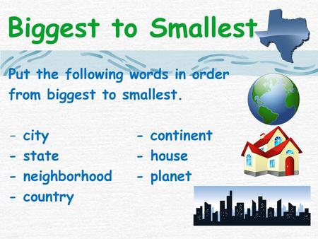 Biggest to Smallest Put the following words in order