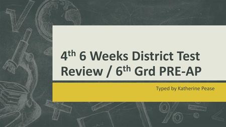 4th 6 Weeks District Test Review / 6th Grd PRE-AP