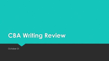 CBA Writing Review October 31.