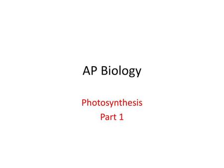 AP Biology Photosynthesis Part 1.