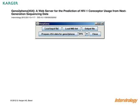 Geno2pheno[454]: A Web Server for the Prediction of HIV-1 Coreceptor Usage from Next-Generation Sequencing Data Intervirology 2012;55:113–117 - DOI:10.1159/000332002.