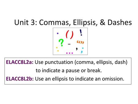 Unit 3: Commas, Ellipsis, & Dashes