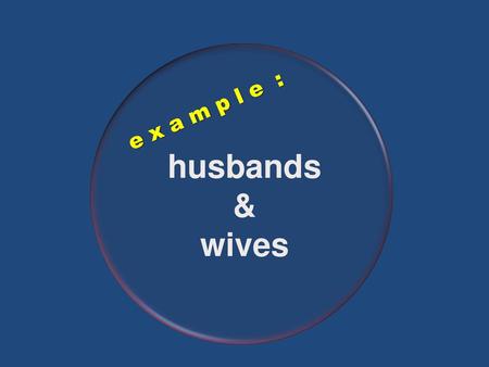 Husbands & wives e x a m p l e :.