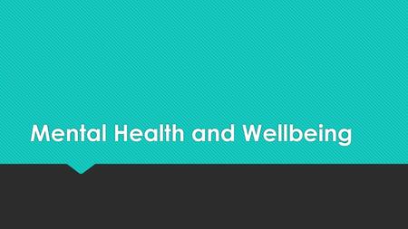 Mental Health and Wellbeing