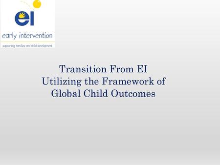 Transition From EI Utilizing the Framework of Global Child Outcomes