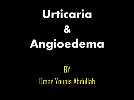 Urticaria & Angioedema