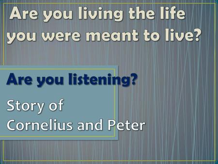 Are you living the life you were meant to live. Are you listening