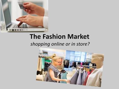 The Fashion Market shopping online or in store?