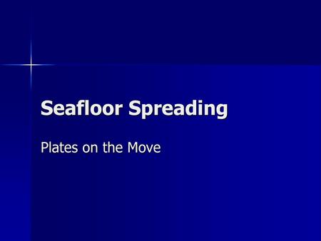 Seafloor Spreading Plates on the Move.