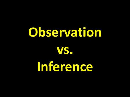 Observation vs. Inference