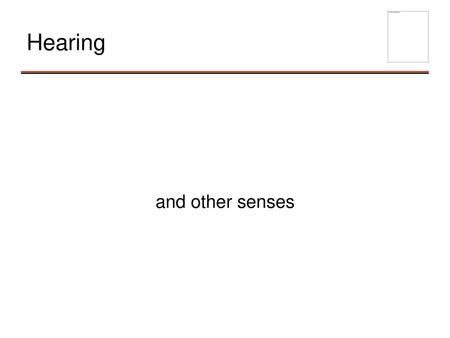 Hearing and other senses.