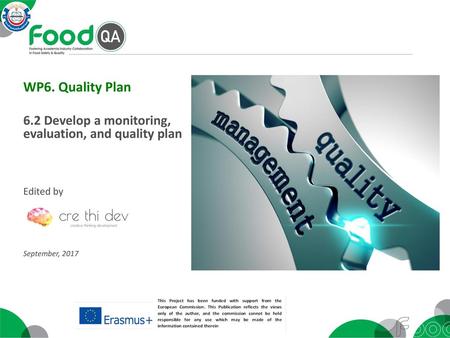 WP6. Quality Plan 6.2 Develop a monitoring, evaluation, and quality plan Edited by September, 2017.