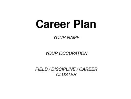 FIELD / DISCIPLINE / CAREER CLUSTER