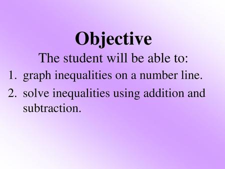 Objective The student will be able to: