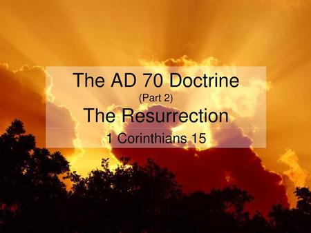 The AD 70 Doctrine (Part 2) The Resurrection