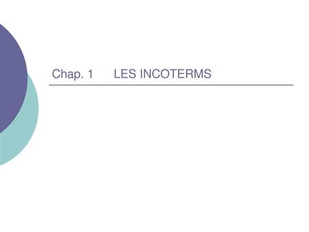 Chap. 1 	LES INCOTERMS.