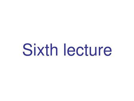 Sixth lecture.