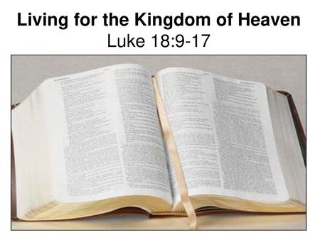 Living for the Kingdom of Heaven Luke 18:9-17