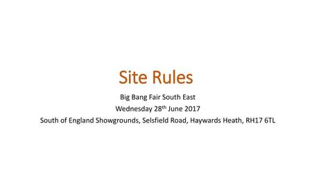 Site Rules Big Bang Fair South East Wednesday 28th June 2017