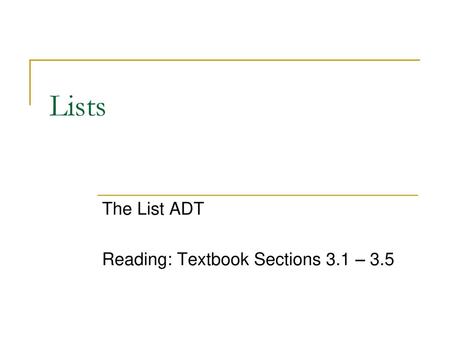 The List ADT Reading: Textbook Sections 3.1 – 3.5