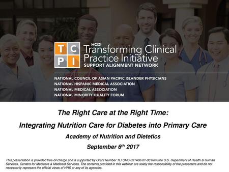 The Right Care at the Right Time: Integrating Nutrition Care for Diabetes into Primary Care Academy of Nutrition and Dietetics September 6th 2017 This.