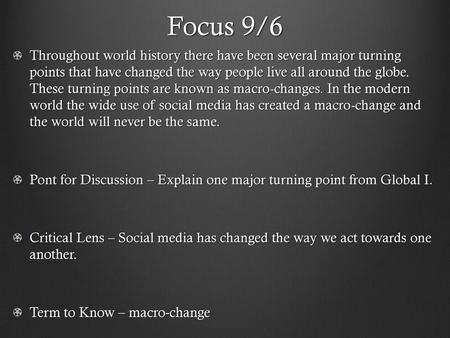 Focus 9/6 Throughout world history there have been several major turning points that have changed the way people live all around the globe. These turning.