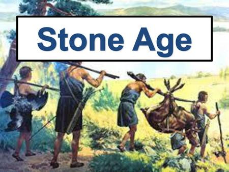 Stone Age.