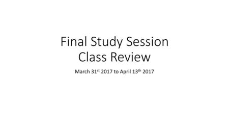 Final Study Session Class Review