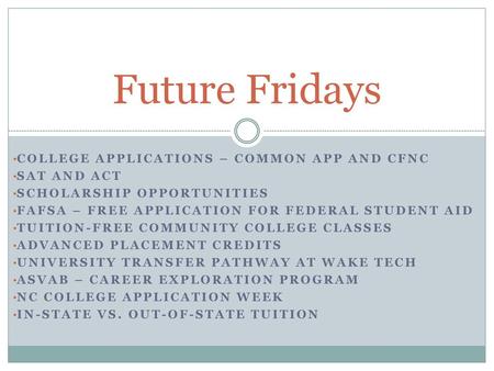 Future Fridays College applications – Common app and cfnc SAT and ACT