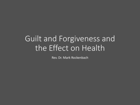 Guilt and Forgiveness and the Effect on Health