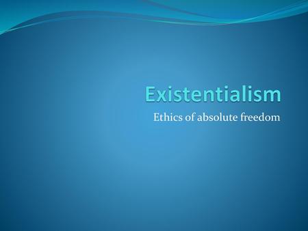 Ethics of absolute freedom