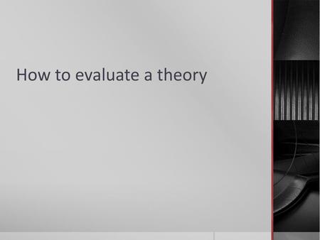 How to evaluate a theory