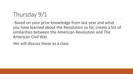 Thursday 9/1 Based on your prior knowledge from last year and what you have learned about the Revolution so far, create a list of similarities between.