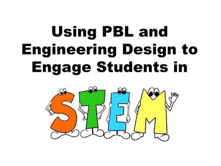 Using PBL and Engineering Design to Engage Students in