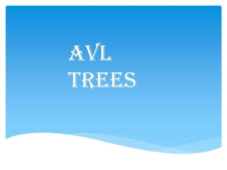 AVL TREES.