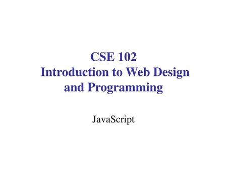 CSE 102 Introduction to Web Design and Programming