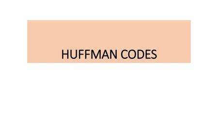 HUFFMAN CODES.