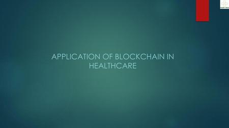 Application of blockchain in healthcare