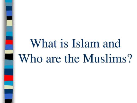 What is Islam and Who are the Muslims?