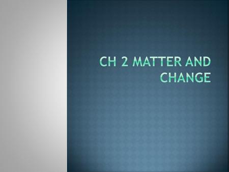 Ch 2 matter and Change.