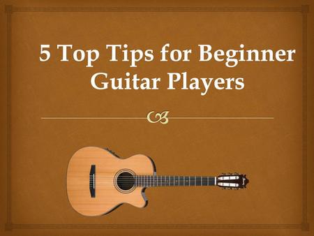 5 Top Tips for Beginner Guitar Players