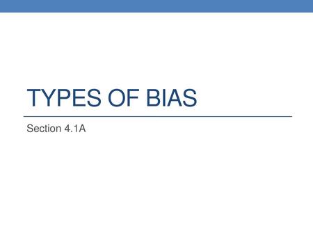 Types of Bias Section 4.1A.